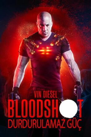 Bloodshot: Durdurulamaz Güç (Bloodshot – 2020) 1080P Full HD Türkçe Altyazılı ve Türkçe Dublajlı