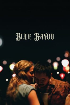 Blue Bayou (Blue Bayou – 2021) 1080P Full HD Türkçe Altyazılı ve Türkçe Dublajlı