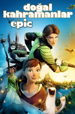 Doğal Kahramanlar (Epic – 2013) 1080P Full HD Türkçe Altyazılı ve Türkçe Dublajlı